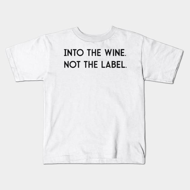 Into the wine not the label Kids T-Shirt by clarineclay71